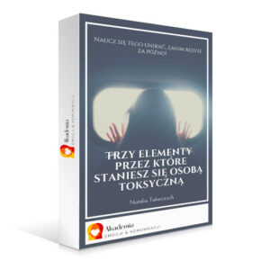 Trzy elementy przez które staniesz się osobą toksyczną